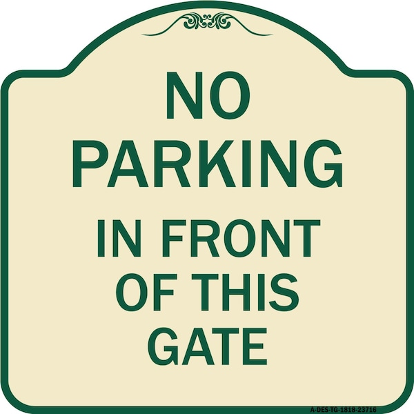 Signmission No Parking in Front of This Gate Heavy-Gauge Aluminum Architectural Sign, 18" x 18", TG-1818-23716 A-DES-TG-1818-23716 - main